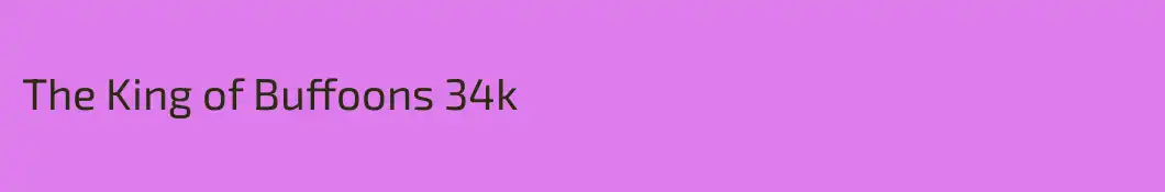 The King of Buffoons 34k